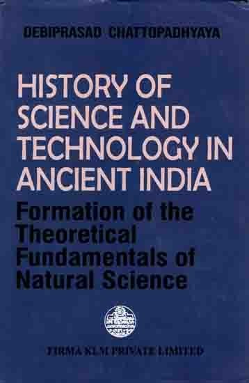 History of Science and Technology in Ancient India- Formation of the Theoretical Fundamentals of Natural Science (An Old and Rare Book)