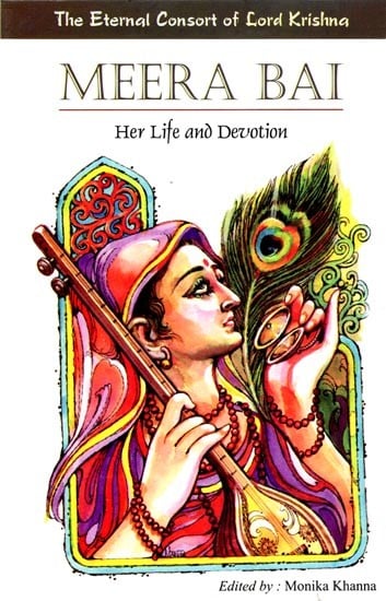 Meera Bai: Her Life and Devotion (The Eternal Consort of Lord Krishna)