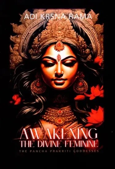 Awakening: The Divine Feminine (The Pancha Prakriti Goddesses)