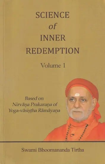 Science of Inner Redemption: Based on Nirvana Prakarana of Yoga-Vasistha Ramayana (Volume 1)