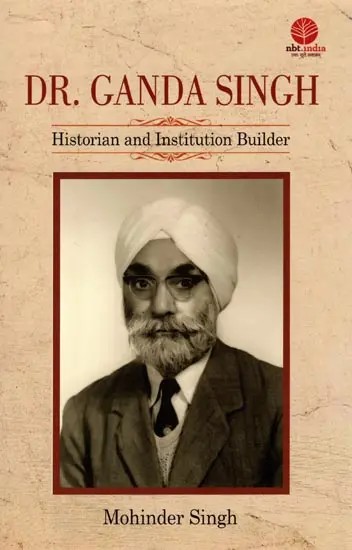 Dr. Ganda Singh: Historian and Institution Builder