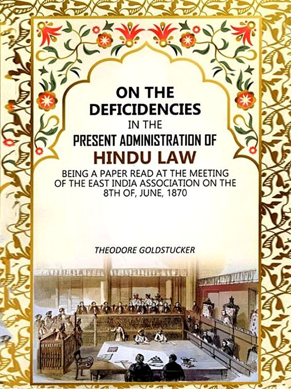 On The Deficidencies in the Present Administration of Hindu Law- Being a Paper Read at the Meeting of the East India Association on the 8th of, June, 1870
