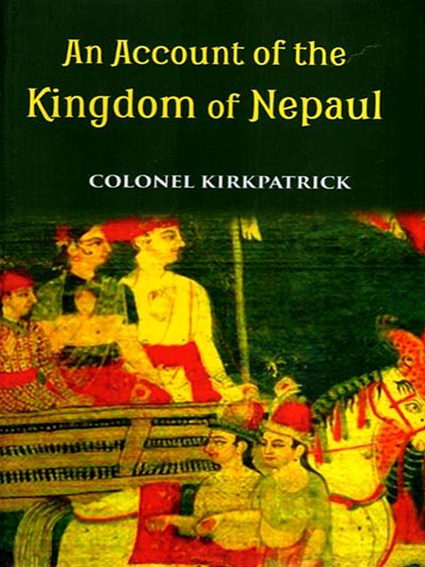 An Account of the Kingdom of Nepaul- Being the Substance of Observations Made During- A Mission to That Country in the Year 1793
