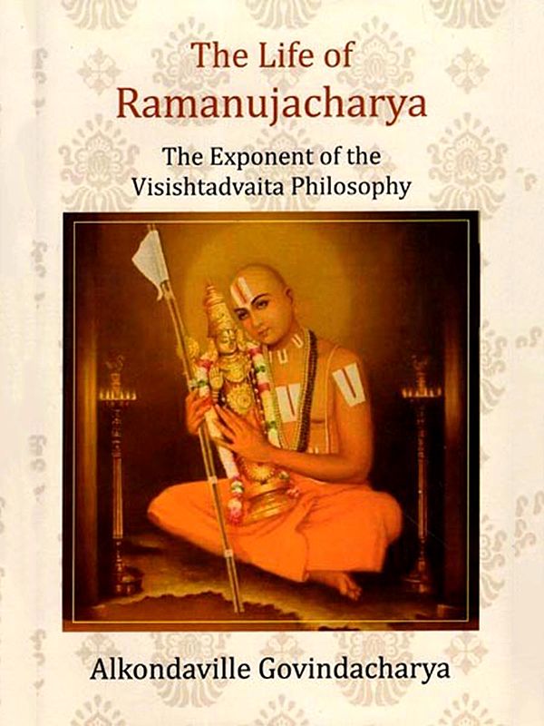 The Life of Ramanujacharya- The Exponent of the Visishtadvaita Philosophy