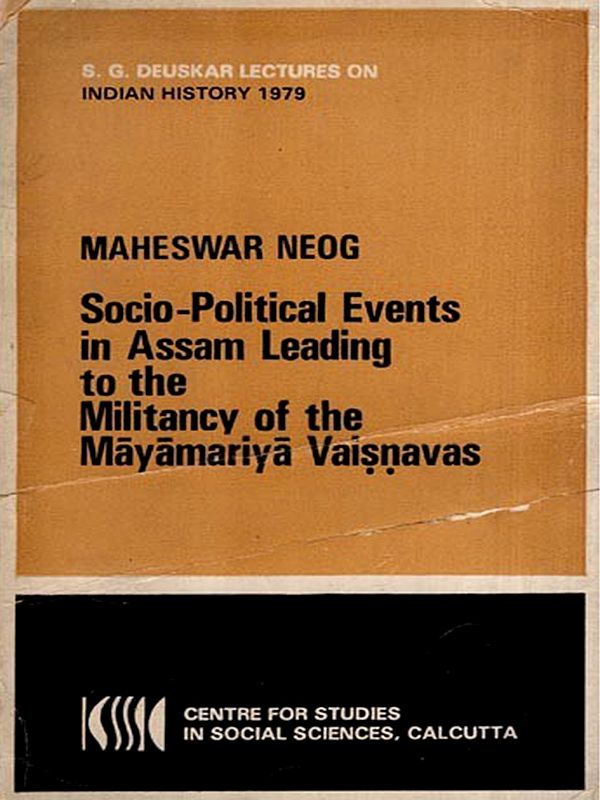 Socio-Political Events in Assam Leading to the Militancy of the Mayamariya Vaisnavas (An Old and Rare Book)
