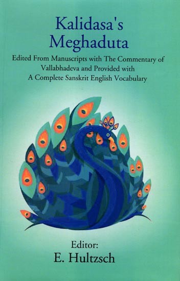 Kalidasa's Meghaduta: Edited From Manuscripts with the Commentary of Vallabhadeva and Provided with a Complete Sanskrit English Vocabulary