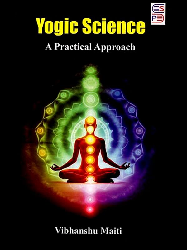 Yogic Science: A Practical Approach