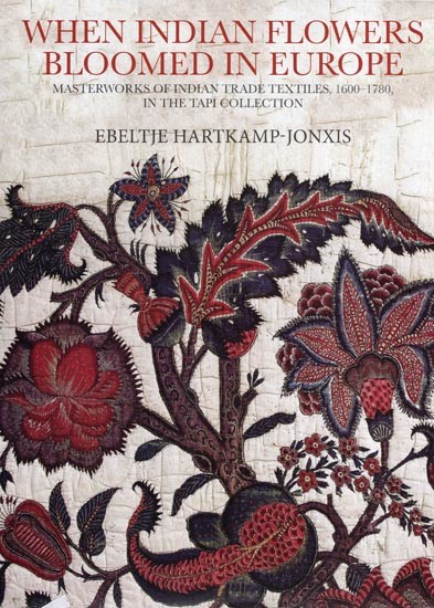 When Indian Flowers Bloomed in Europe: Masterworks of Indian Trade Textiles, 1600-1780, in the Tapi Collection