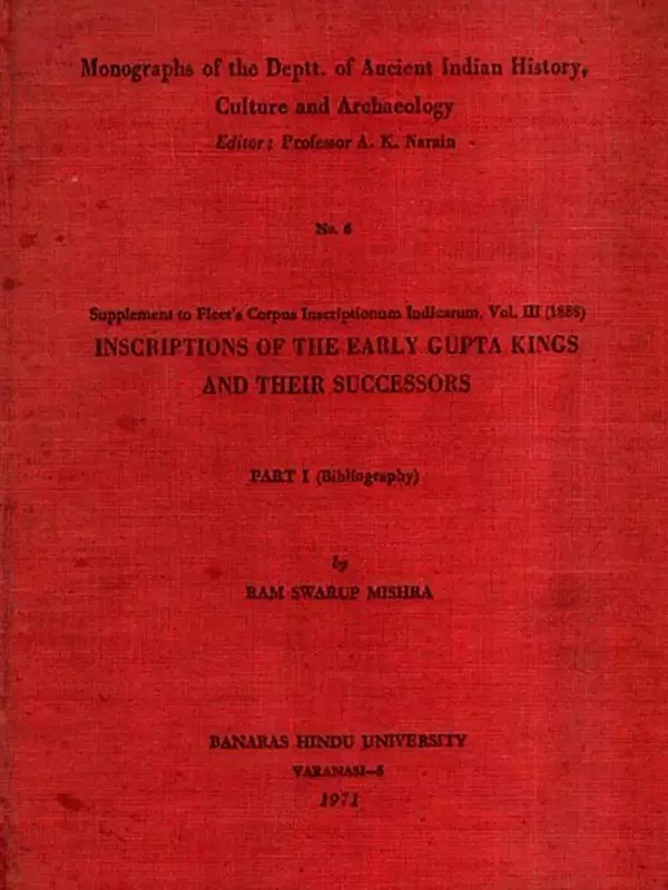 Inscriptions of the Early Gupta Kings and Their Successors, Part-1- Bibliography (An Old and Rare Book)