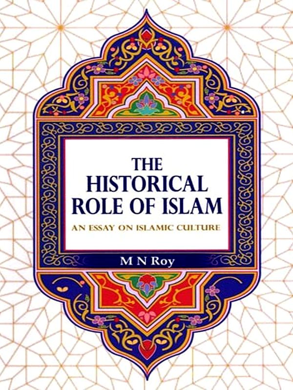 The Historical Role of Islam: An Essay on Islamic Culture