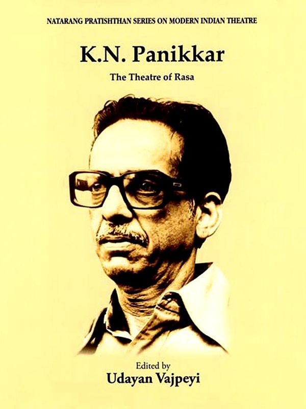 K.N. Panikkar: The Theatre of Rasa (Natarang Pratishthan Series on Modern Indian Theatre)
