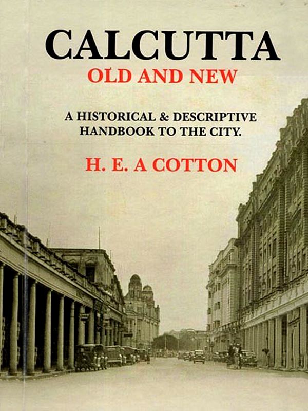 Calcutta old and New: A Historical and Descriptive Handbook to the City