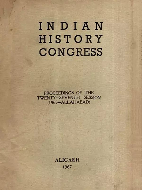 Indian History Congress: With the Aim and Purpose of the Temple Construction in Our Country and Serpent Worship in Ancient Kalings- Proceedings of the Twenty-Seventh Session (1965-Allahabad and Aligarh 1967) (An Old and Rare Book)