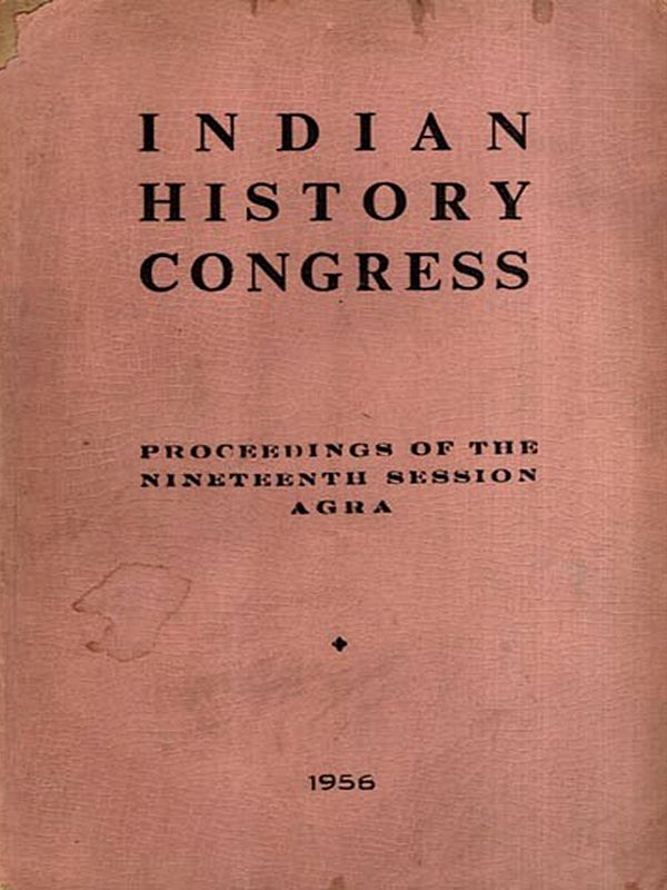 Indian History Congress: With Role of the Secret Service in Ancient India and the Historical Aspects of the Rama and Bharata War Legends- Proceedings of the Nineteenth Session Agra 1956 (An Old and Rare Book)