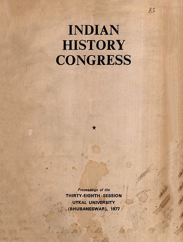 Indian History Congress: With the Naga Origin of the Pallavas of Kanchi and Sampradaya in the Pasupata Tradition: History a Sacred- Proceedings of the Thirty-Eighth Session Utkal University (Bhubaneswar), 1977 (An Old and Rare Book)