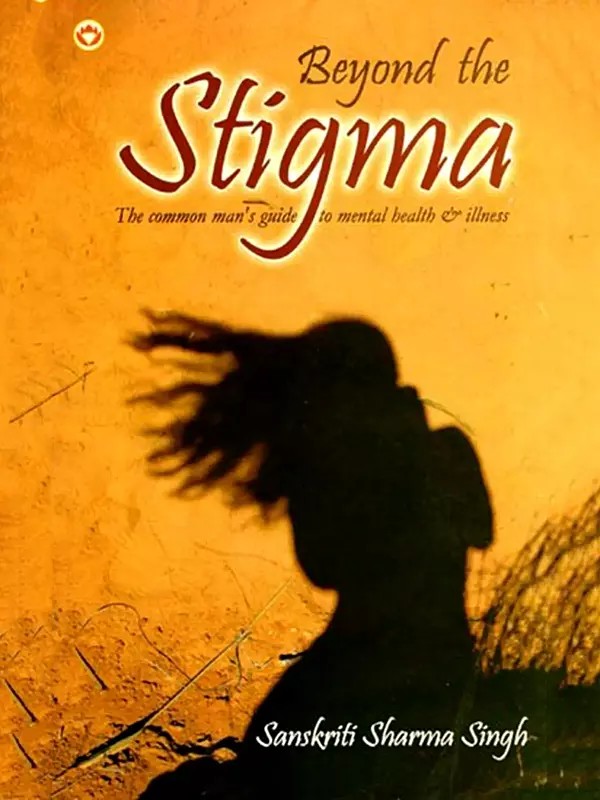 Beyond the Stigma (The Common Man's Guide to Mental Health & Illness!)