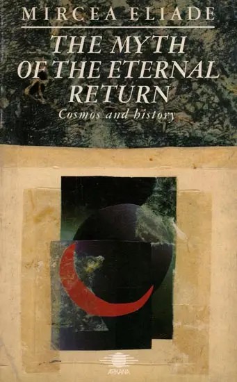 The Myth of The Eternal Return: Or, Cosmos and History (An Old and Rare Book - Only 1 Quantity Available)
