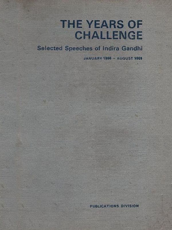 The Years of Challenge: Selected Speeches of Indira Gandhi - January 1966 August 1969 (An Old and Rare Book - Only 1 Quantity Available)