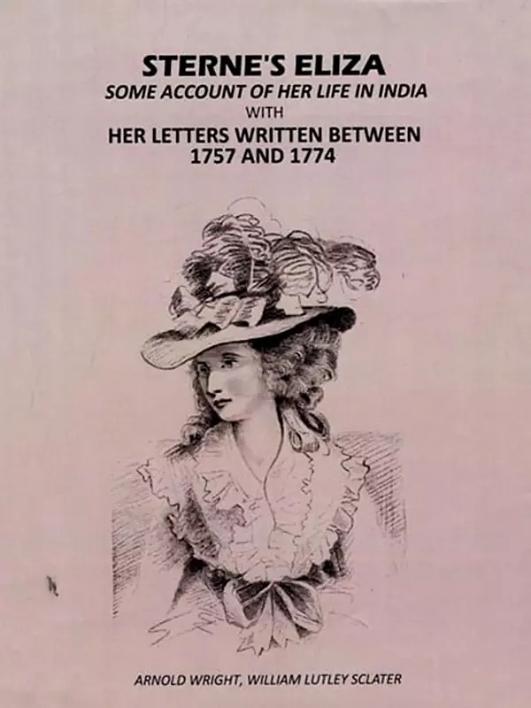 Sterne's Eliza Some Account of Her Life In India: With Her letters Written Between 1757 And 1774