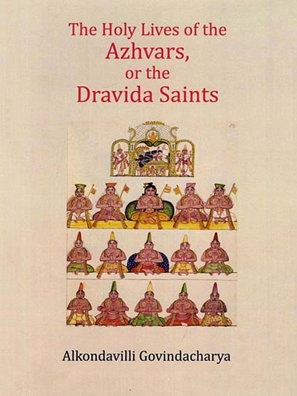 The Holy Lives of the Azhvars, or the Dravida Saints