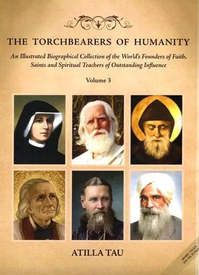 The Torchbearers of Humanity (An Illustrated Biographical Collection of the World's Founders of Faith, Saints and Spiritual Teachers of Outstanding Influence) Volume - 3