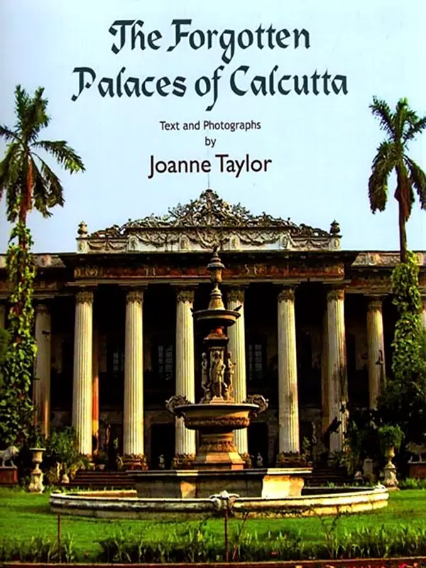 The Forgotten Palaces of Calcutta (Text and Photographs)