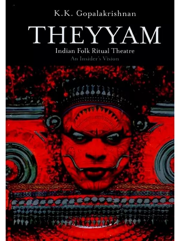 Theyyam: Indian Folk Ritual Theatre-an Insider's Vision