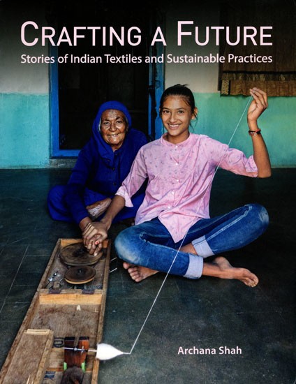 Crafting a Future (Stories of Indian Textiles and Sustainable Practices)