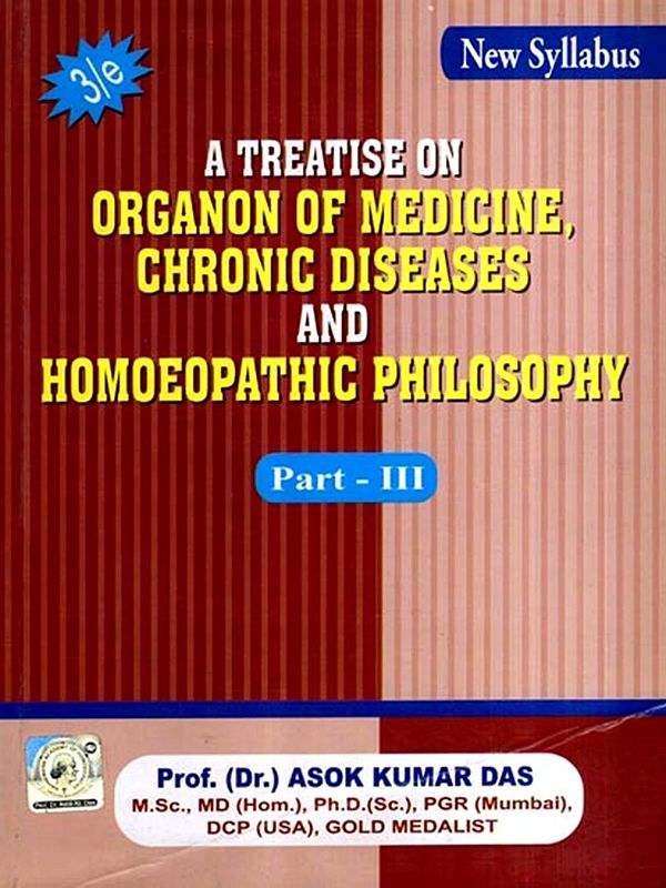 A Treatise on Organon of Medicine, Chronic Diseases and Homoeopathic Philosophy (Part-3)