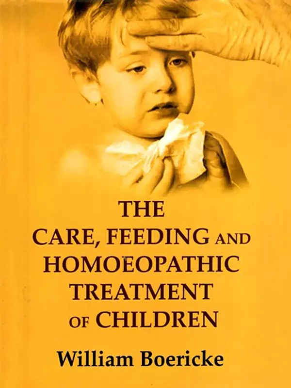 The Care, Feeding and Homeopathic Treatment of Children