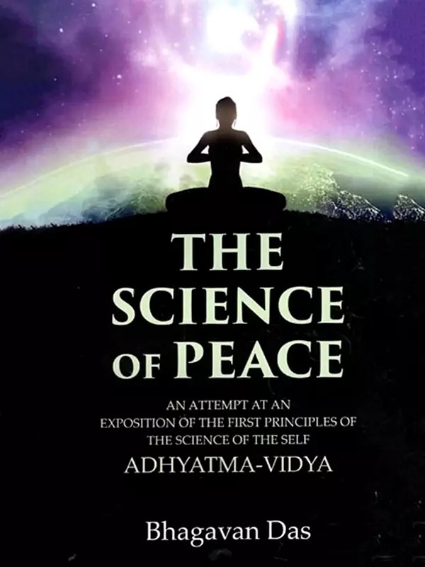 The Science of Peace: An Attempt at an Exposition of the First Principles of the Science of the Self Adhyatma-Vidya