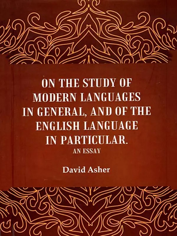 On the Study of Modern Languages in General, and of the English Language in Particular (An Essay)