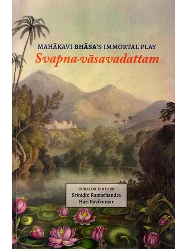 Mahakavi Bhasa's Immortal Play: Svapna-Vasavadattam