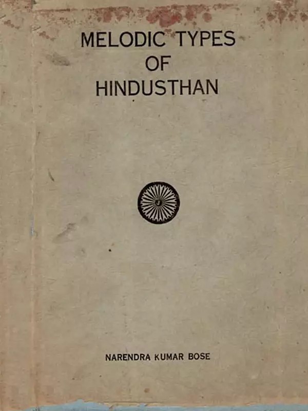Melodic Types of Hindusthan- A Scientific Interpretation of the Raga System of Northern India (An Old and Rare Book)