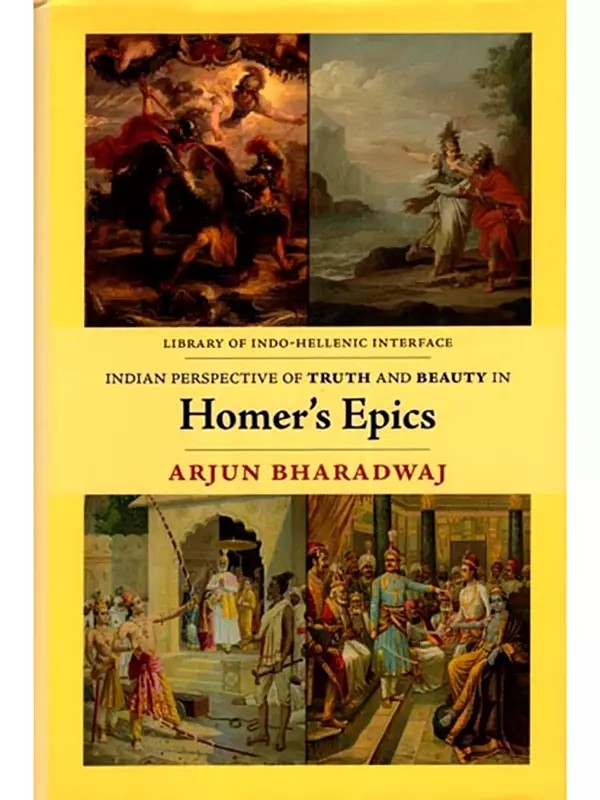 Indian Perspective of Truth and Beauty in Homer's Epics (Library of Indo-Hellenic Interface)