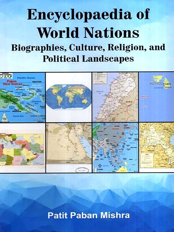 Encyclopaedia of World Nations- Biographies, Culture, Religion, and Political Landscapes