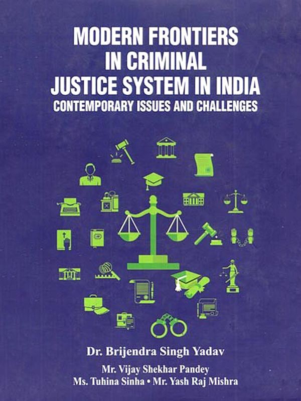 Modern Frontiers in Criminal Justice System in India: Contemporary Issues and Challenges