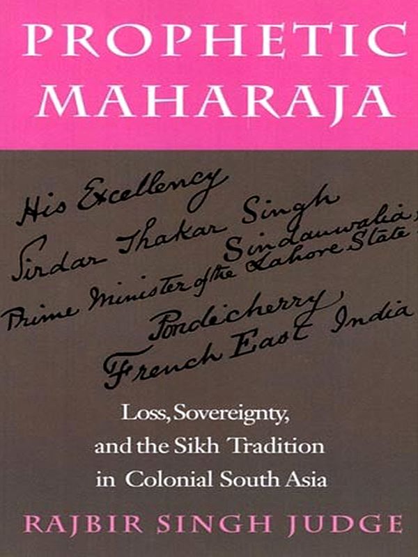 Prophetic Maharaja: Loss, Sovereignty, and the Sikh Tradition in Colonial South Asia