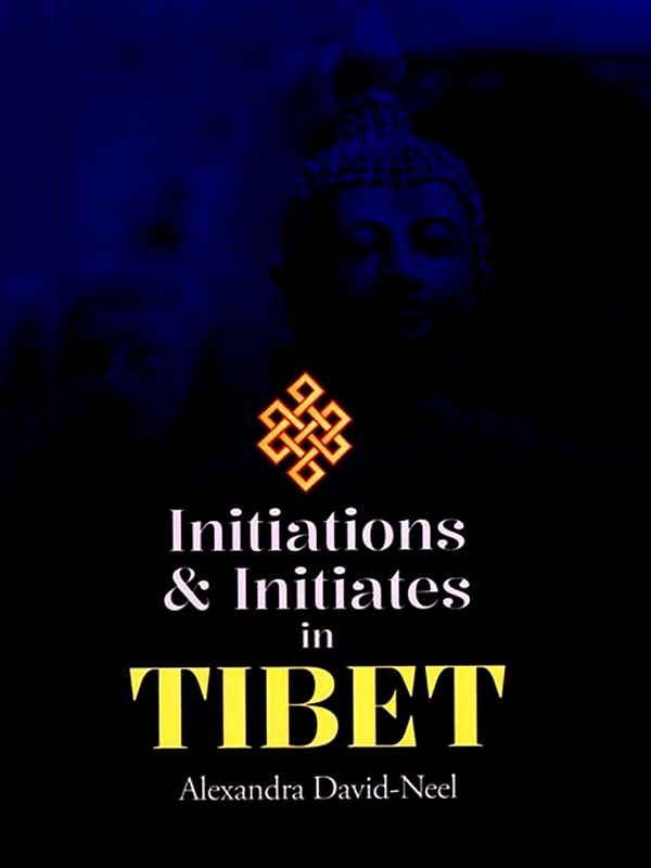 Initiations and Initiates in Tibet: An Eye-Witness Account of Tibetan Ritual and Magic Practice