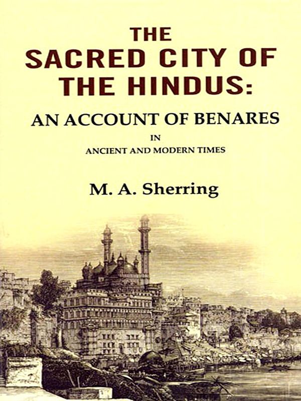 The Sacred City of the Hindus (An Account of Benares in Ancient and Modern Times)