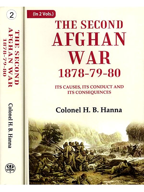 The Second Afghan War 1878-79-80 Its Causes, Its Conduct and Its Consequences (Set of 2 Volumes)