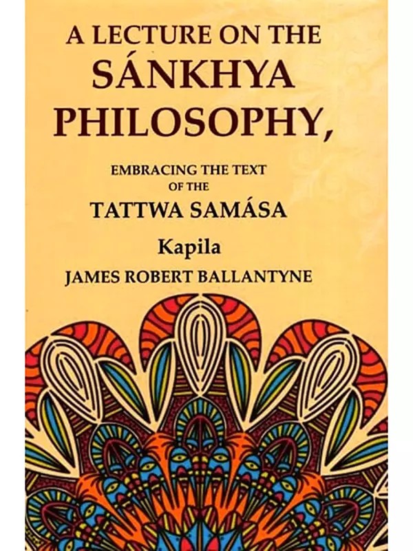 A Lecture On the Sankhya Philosophy (Embracing the Text of the Tattwa Samasa)