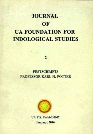 Journal of UA Foundation for Indological Studies Volume- 2, January 2016 (Included Articles-Advaitic Thought: From the Earliest Times to the Days of Brahmananda Sarasvati and Some Remarks About Kapilavastu)