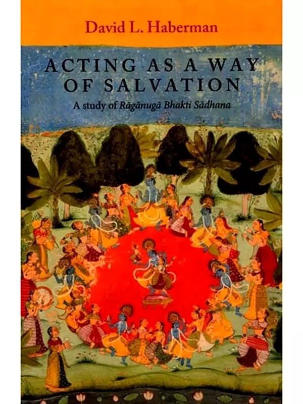 Acting as a Way of Salvation: A Study of Raganuga Bhakti Sadhana