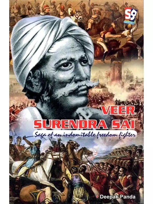 Veer Surendra Sai: Saga of an Indomitable Freedom Fighter