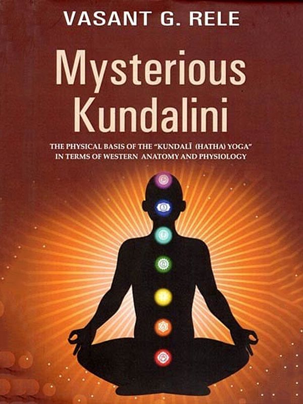 Mysterious Kundalini: The Physical Basis of the "Kundali (Hatha) Yoga" in Terms of Western Anatomy and Physiology