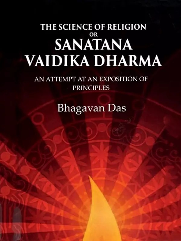 The Science of Religion or Sanatana Vaidika Dharma: An Attempt at an Exposition of Principles