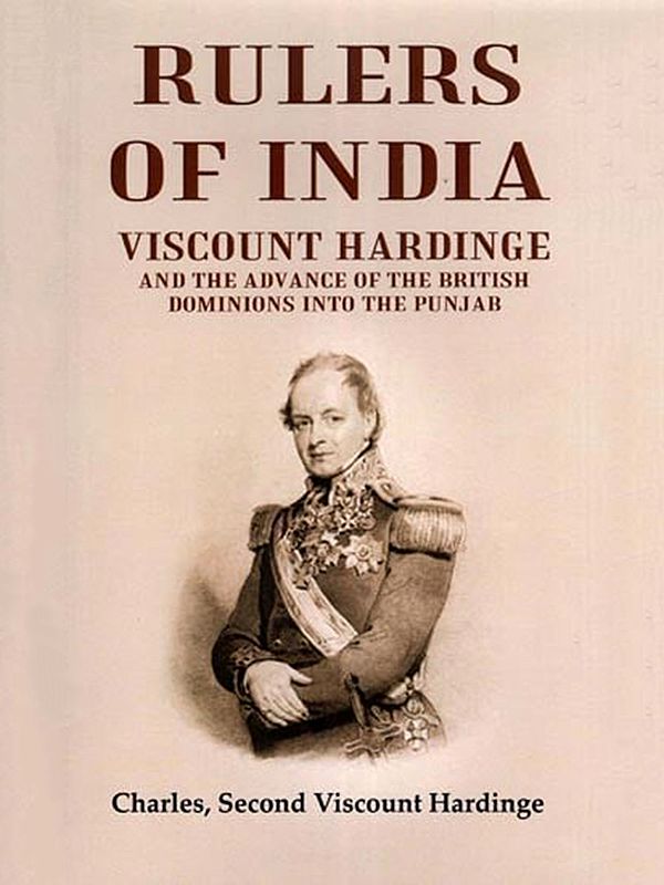 Rulers of India: Viscount Hardinge and the Advance of the British Dominions into the Punjab
