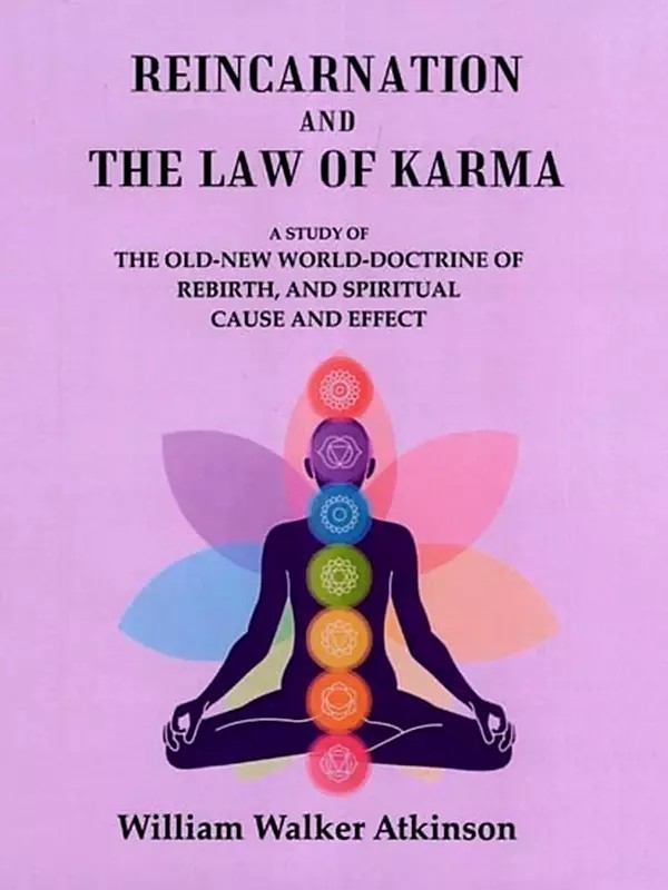 Reincarnation and the Law of Karma: A Study of the Old-New World-Doctrine of Rebirth, and Spiritual Cause and Effect