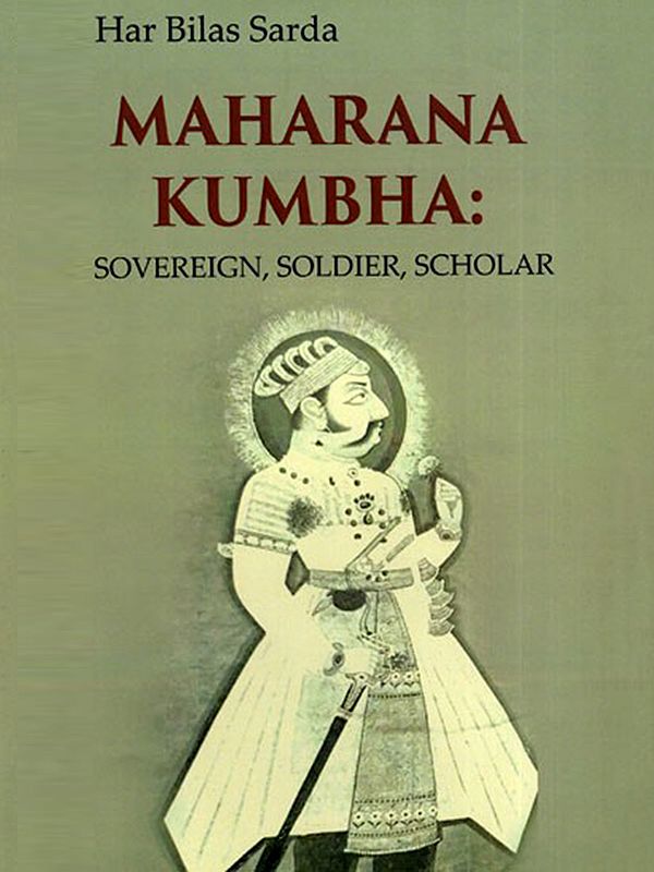 Maharana Kumbha (Sovereign, Soldier, Scholar)